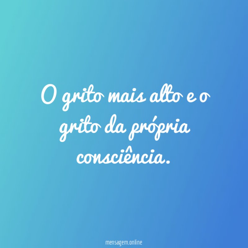 O grito mais alto e o grito da própria consciência