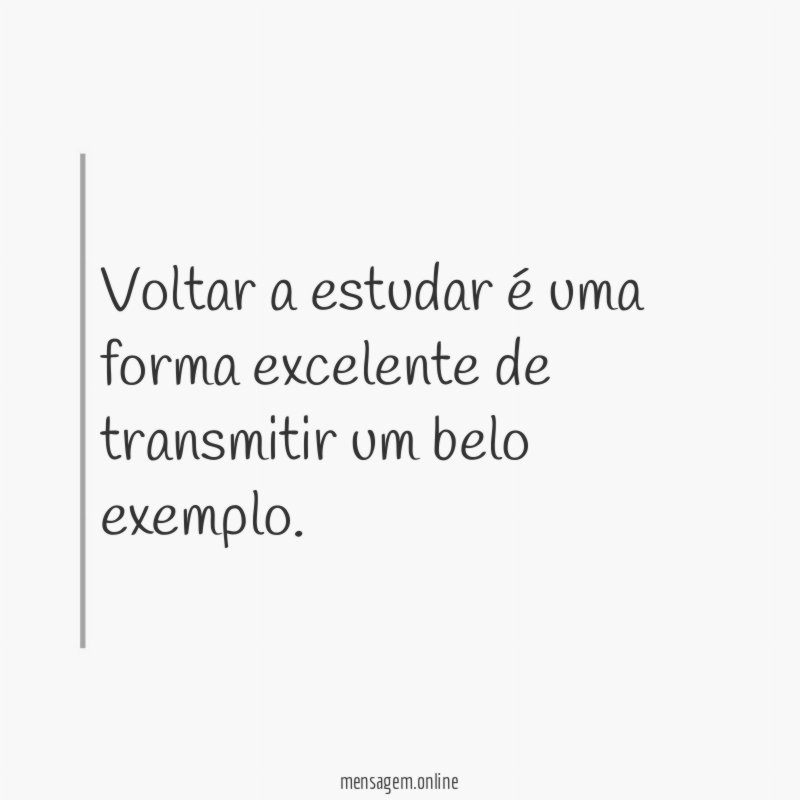 Voltar a estudar é uma forma excelente de transmitir um belo exemplo