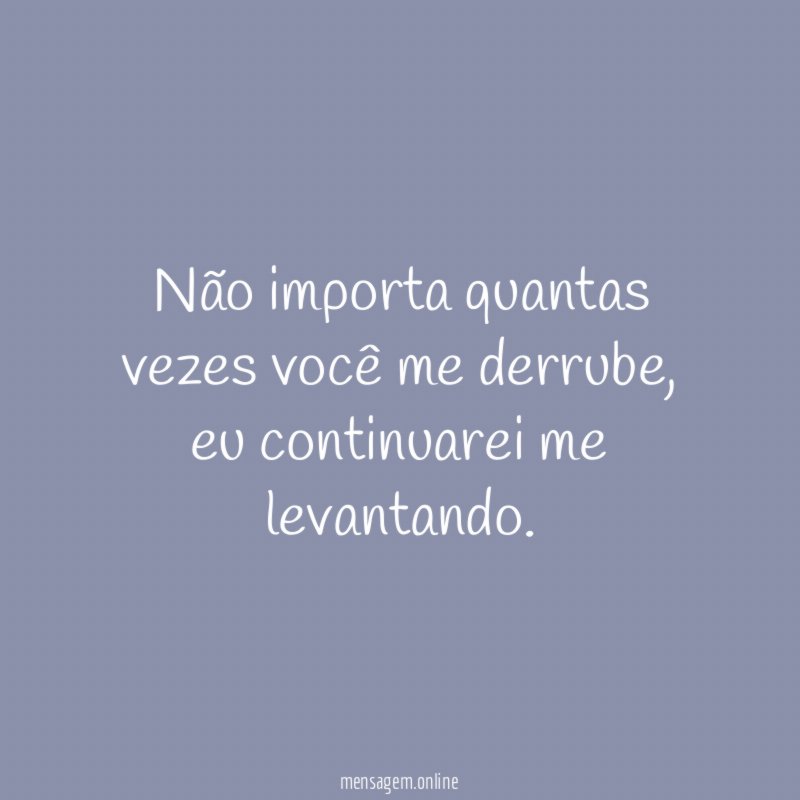 Não importa quantas vezes você me derrube