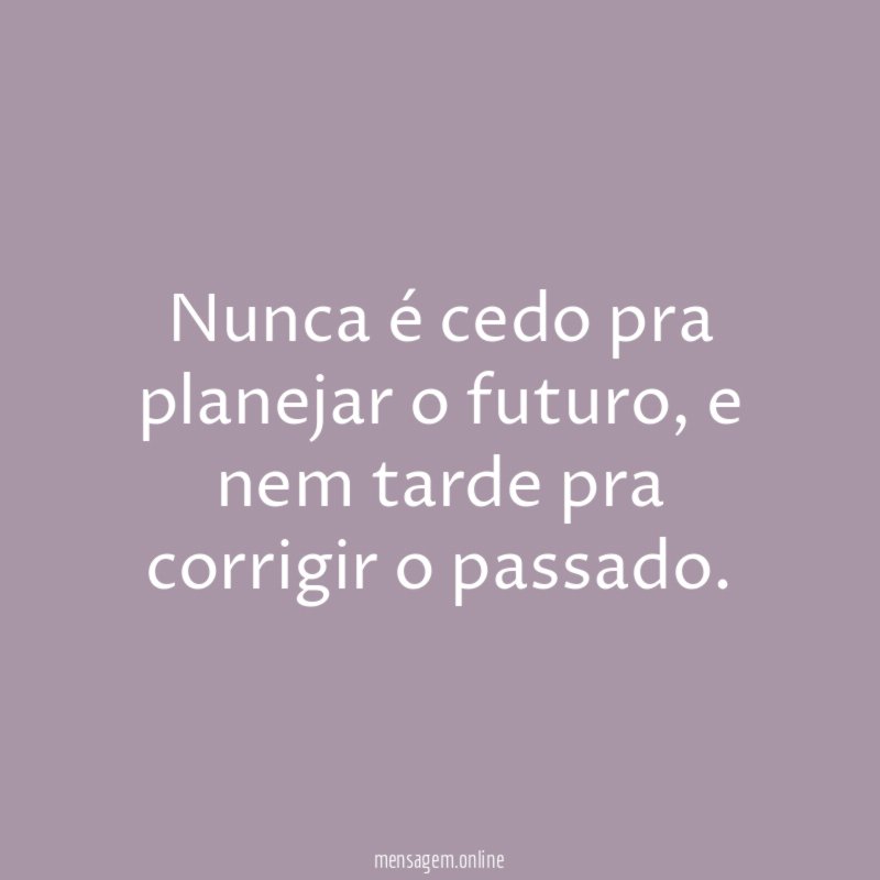 Nunca é cedo pra planejar o futuro