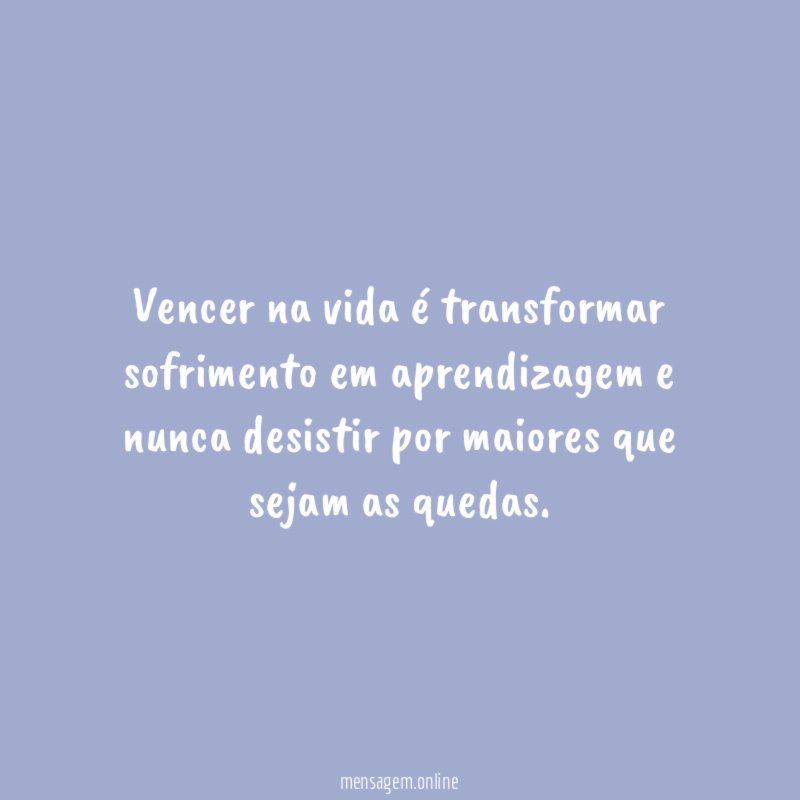 Vencer na vida é transformar sofrimento em aprendizagem