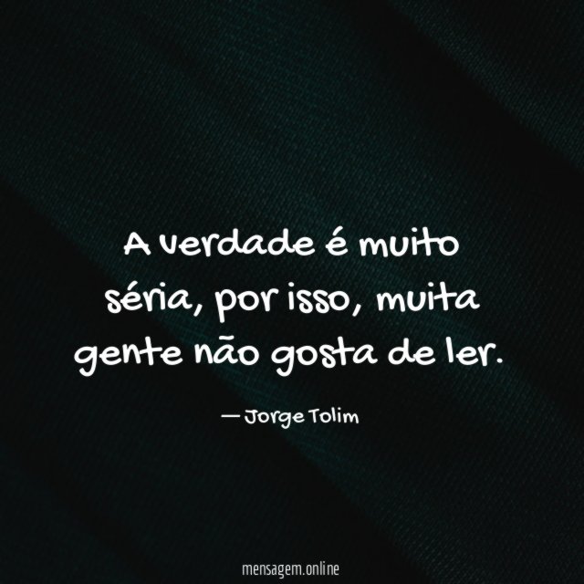 A verdade é muito séria