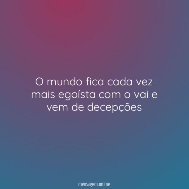 O mundo fica cada vez mais egoísta com