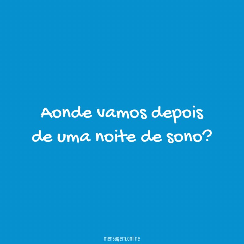Aonde vamos depois de uma noite de sono