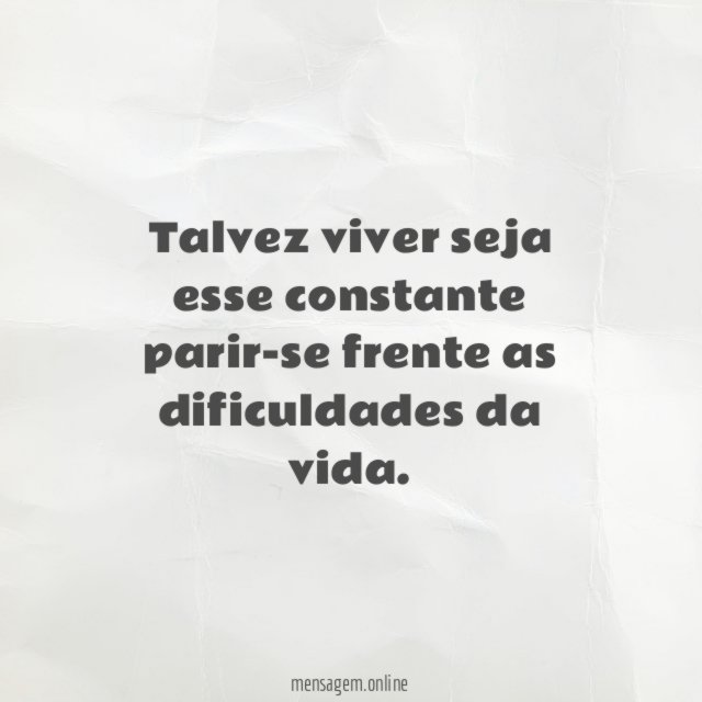 Talvez viver seja esse constante parir-se frente as dificuldades da vida