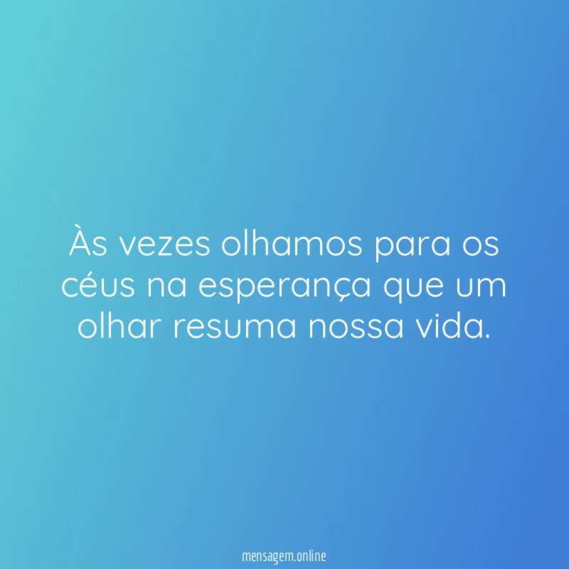 Às vezes olhamos para os céus na esperança