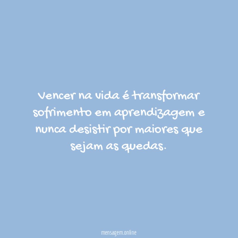 Vencer na vida é transformar sofrimento em aprendizagem