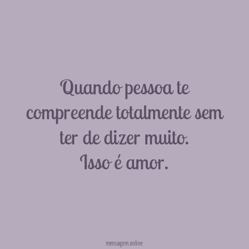 Quando pessoa te compreende totalmente sem ter de dizer muito