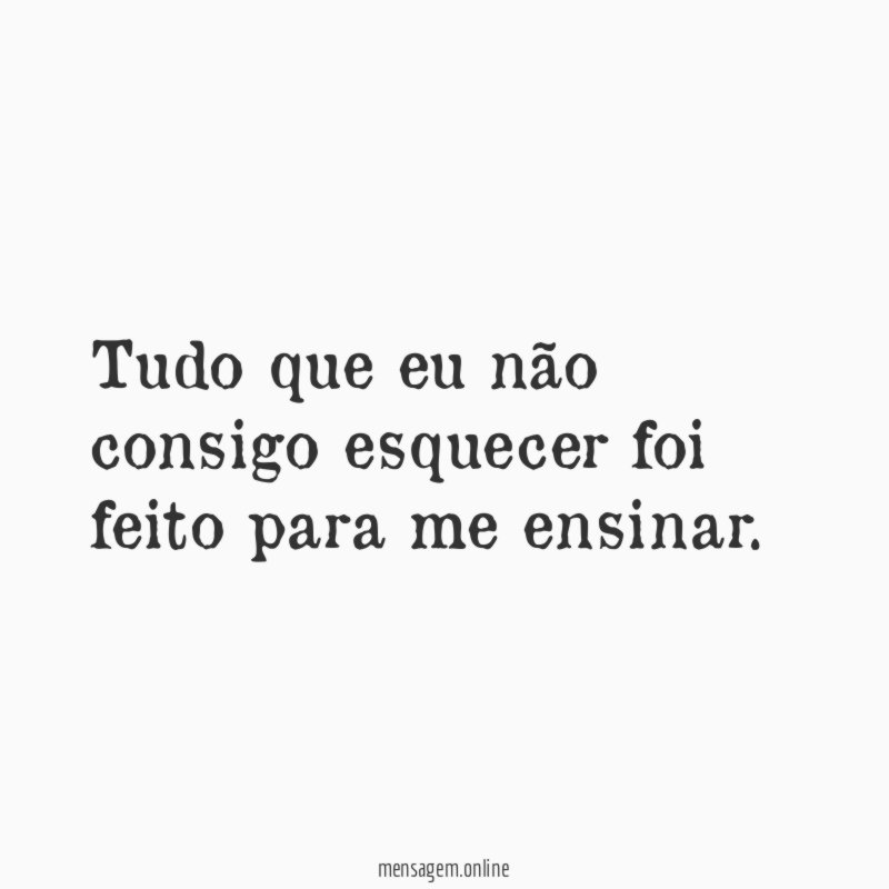 Tudo que eu não consigo esquecer foi feito para me ensinar