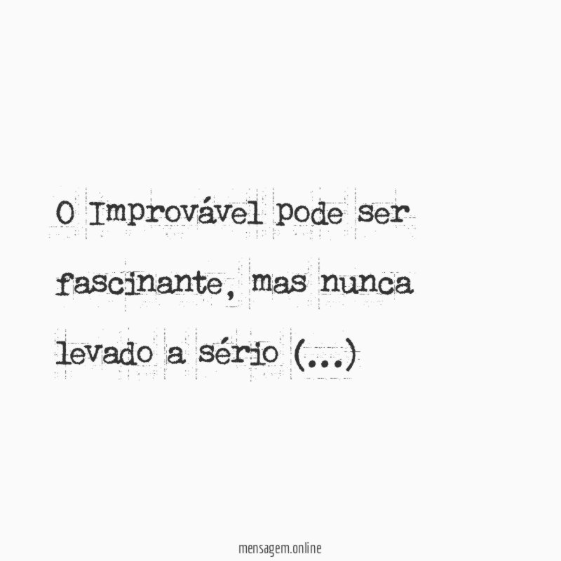 O Improvável pode ser fascinante