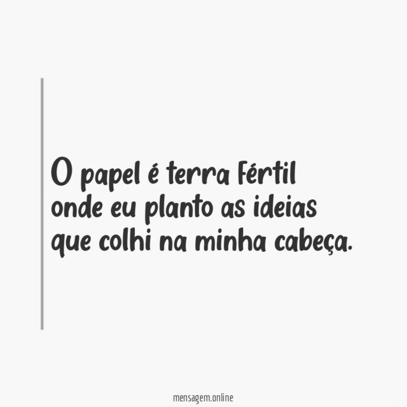 O papel é terra fértil onde eu planto