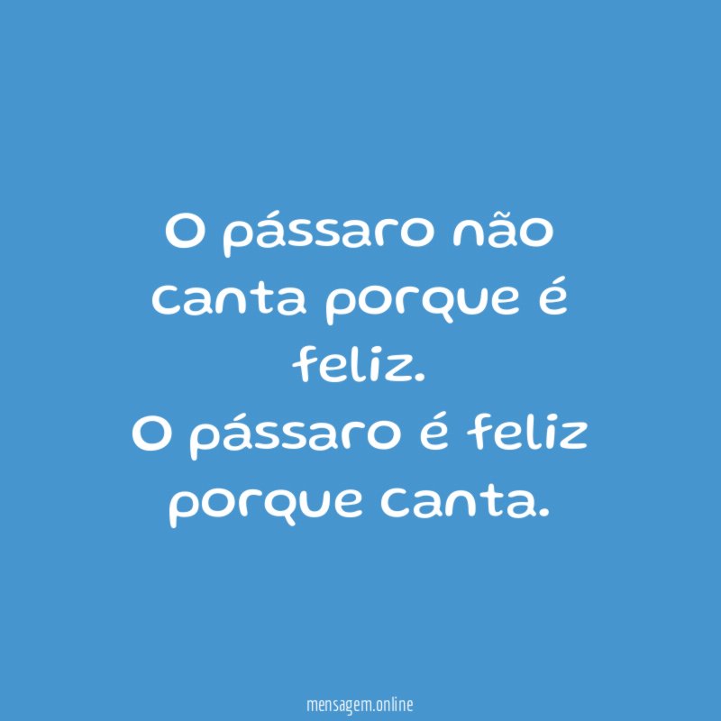O pássaro não canta porque é feliz