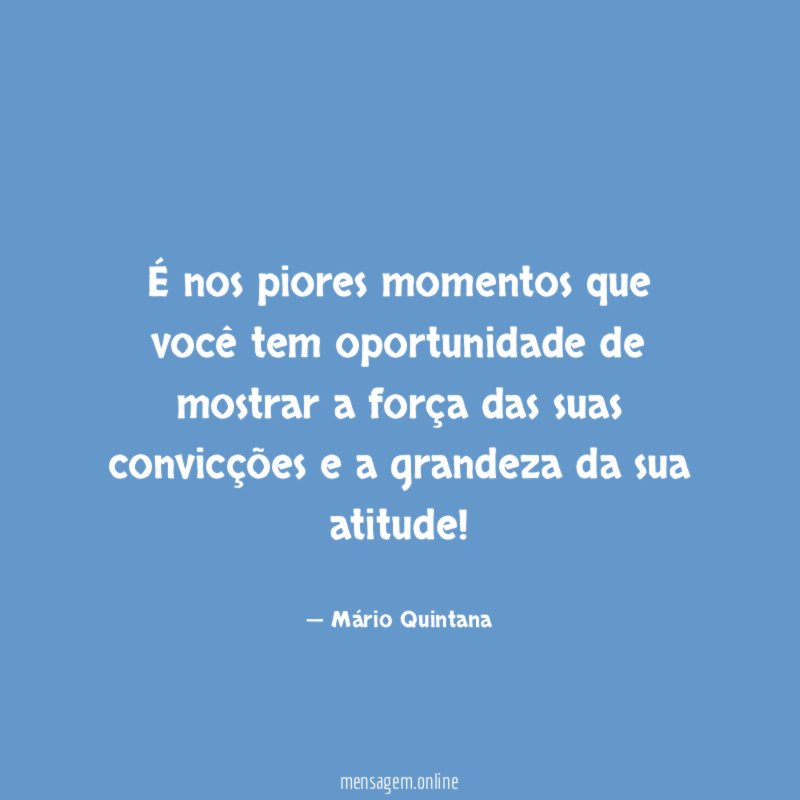 É nos piores momentos que você tem oportunidade