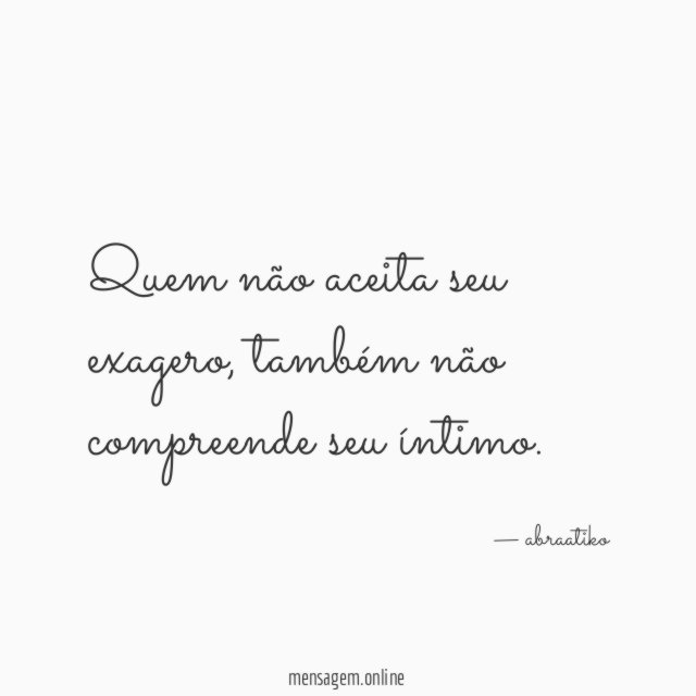 Quem não aceita seu exagero