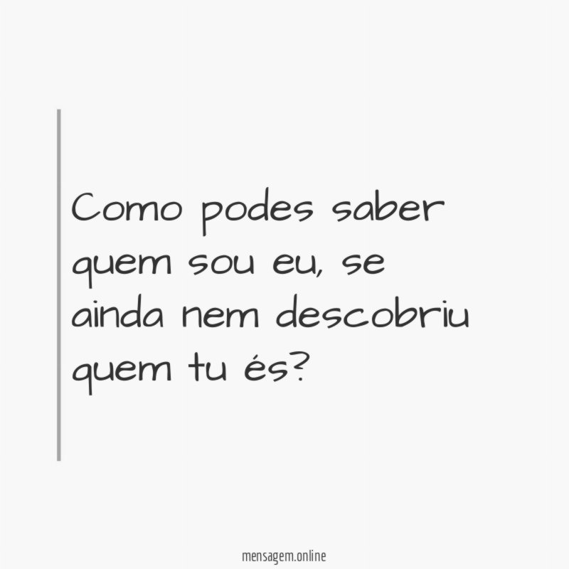 Como podes saber quem sou eu