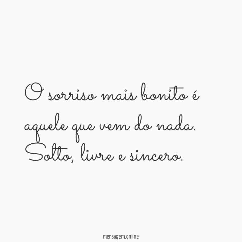 O sorriso mais bonito é aquele que vem do nada