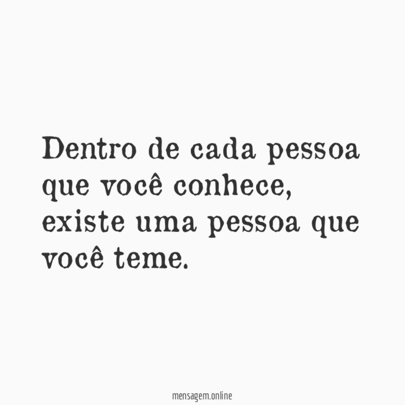 Dentro de cada pessoa que você conhece