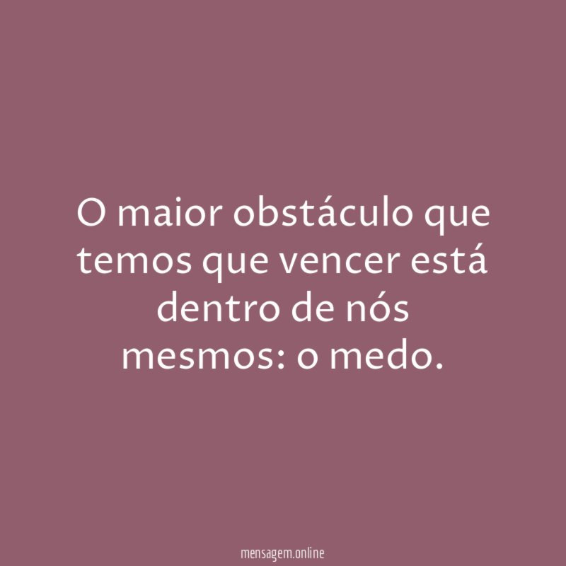 O maior obstáculo que temos que vencer está