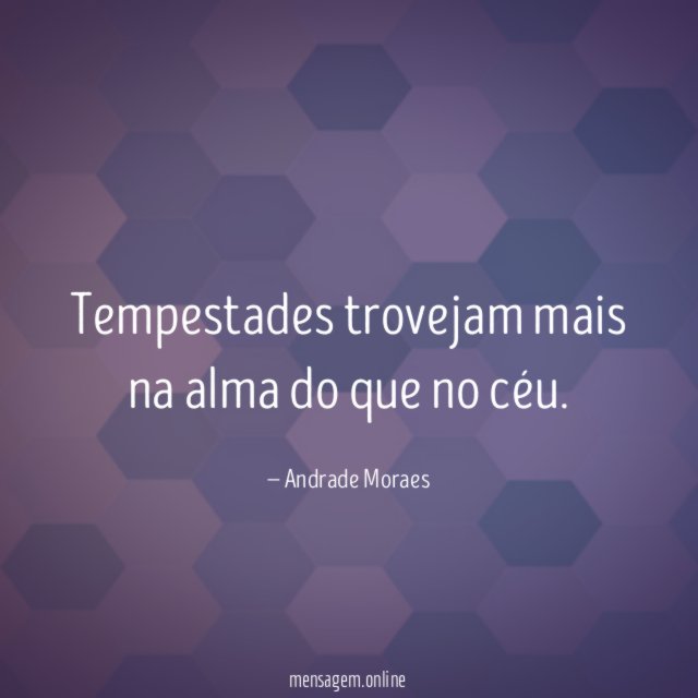 Tempestades trovejam mais na alma do que no céu