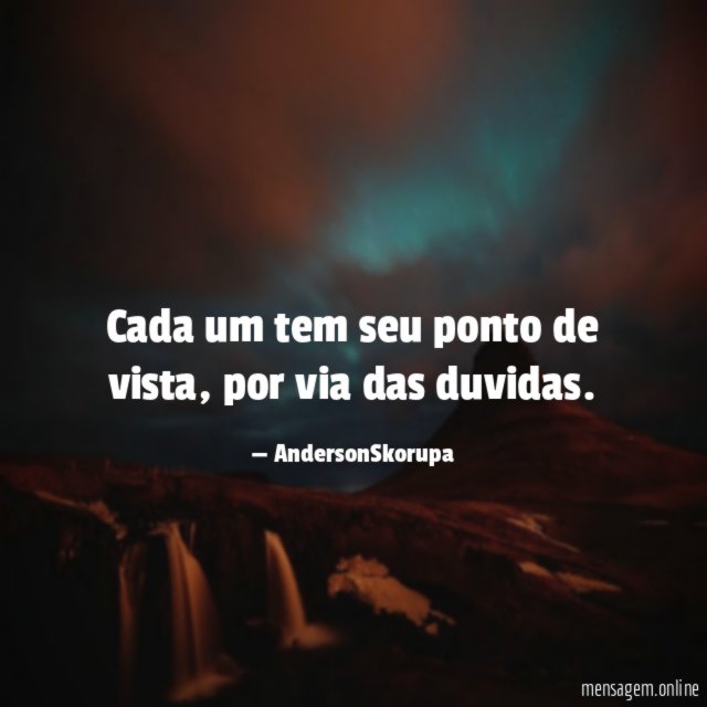 Cada um tem seu ponto de vista