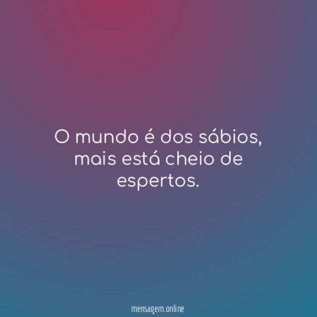 O mundo é dos sábios