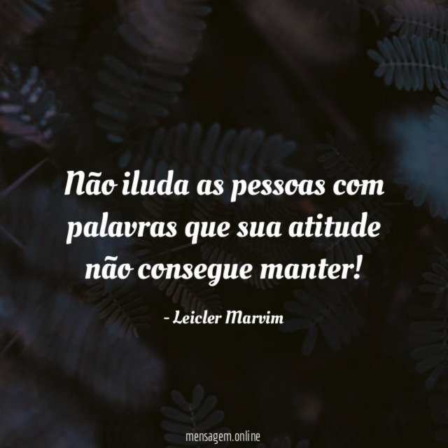 Não iluda as pessoas com palavras que sua