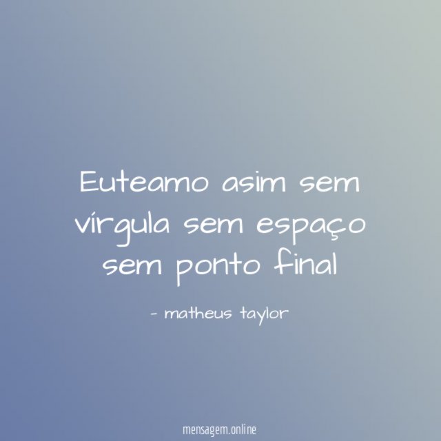 Euteamo asim sem vírgula sem espaço sem ponto final