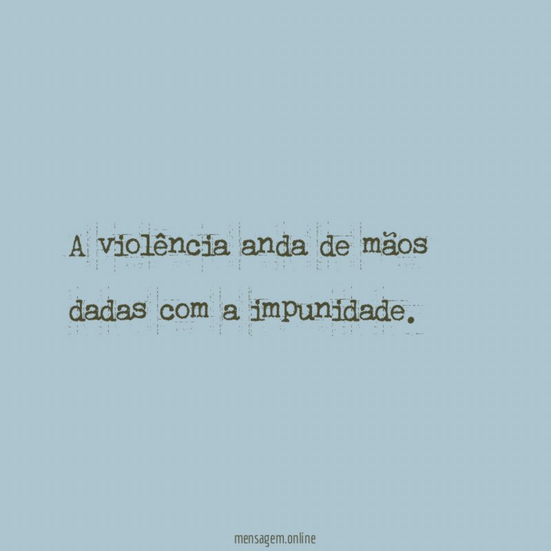 A violência anda de mãos dadas com a impunidade