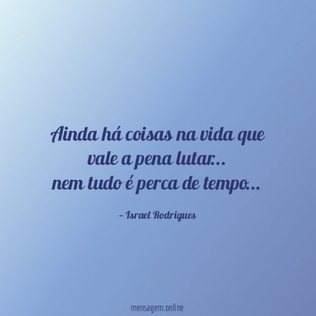 ainda há coisas na vida que vale a pena lutar