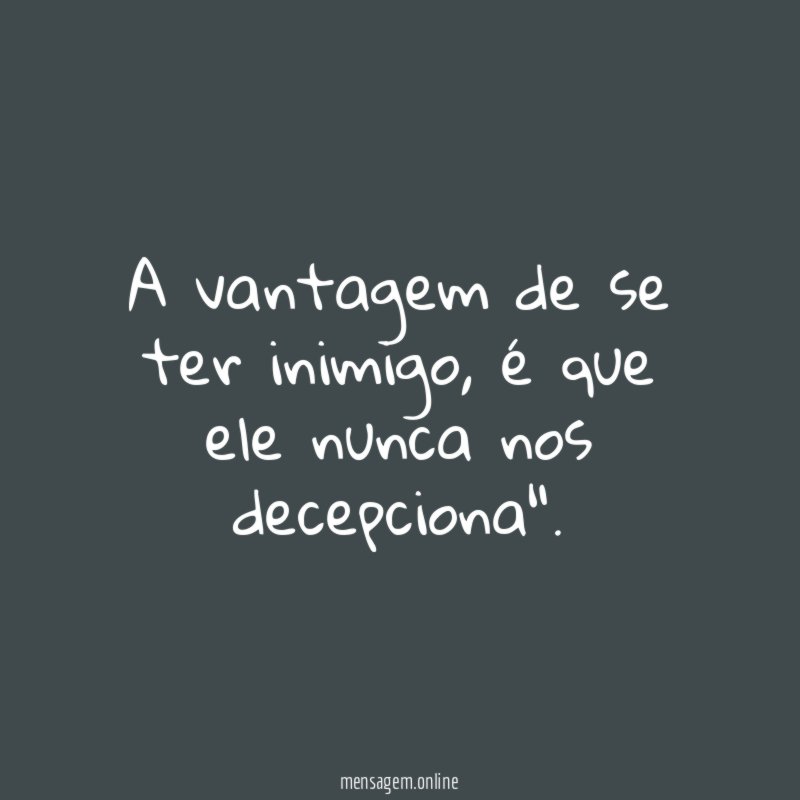 A vantagem de se ter inimigo
