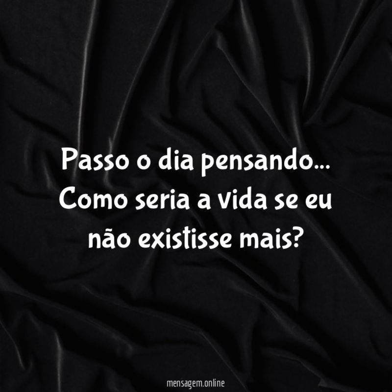 Passo o dia pensando