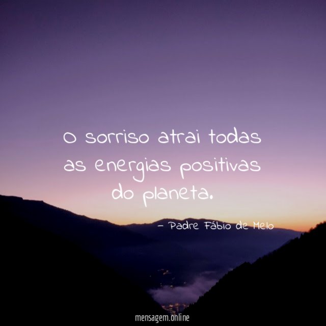 O sorriso atrai todas as energias positivas do planeta