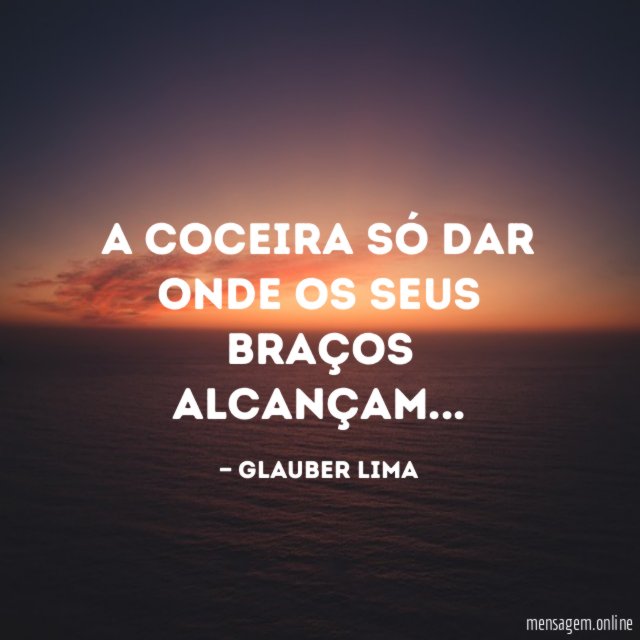 A coceira só dar onde os seus braços alcançam
