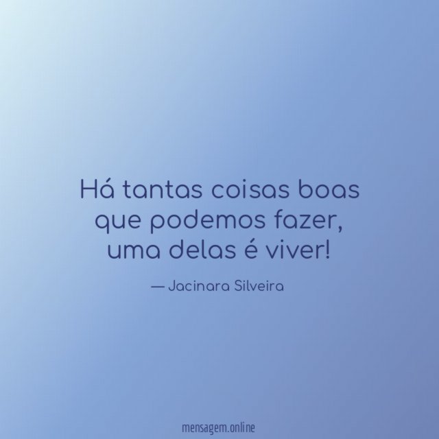Há tantas coisas boas que podemos fazer
