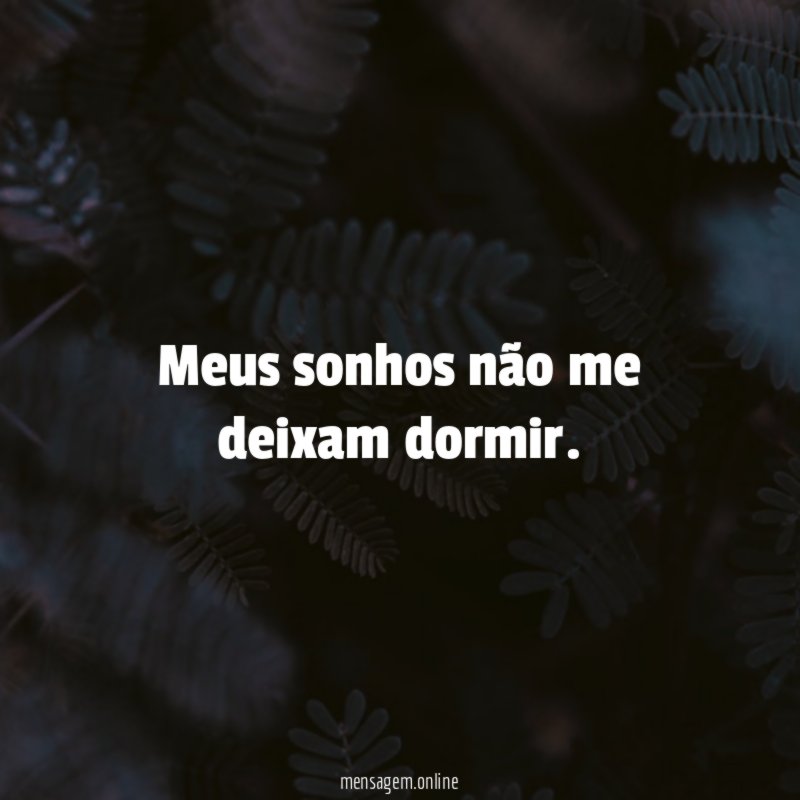 Meus sonhos não me deixam dormir