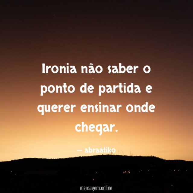 Ironia não saber o ponto de partida
