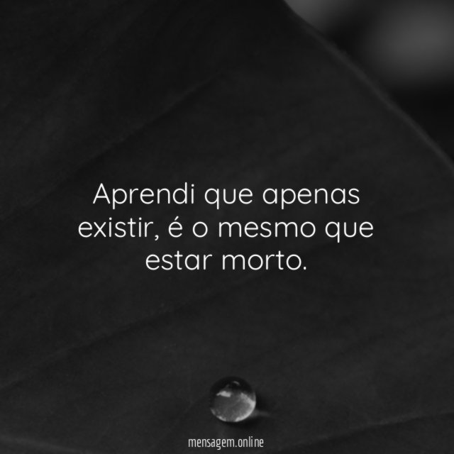 Aprendi que apenas existir