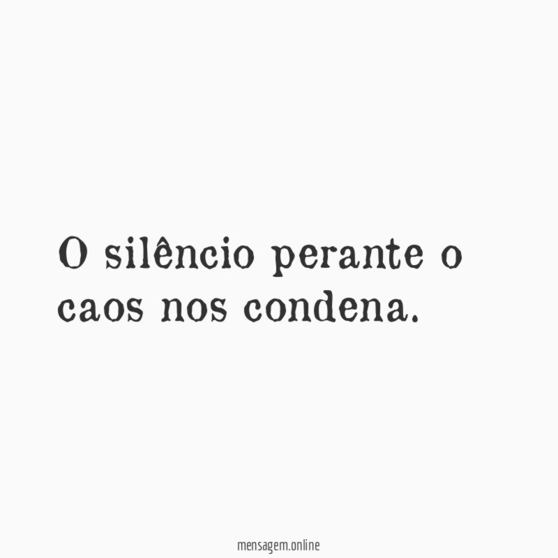 O silêncio perante o caos nos condena
