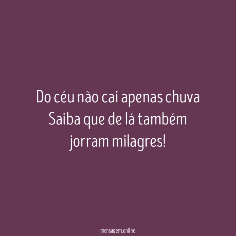 Do céu não cai apenas chuva Saiba que de