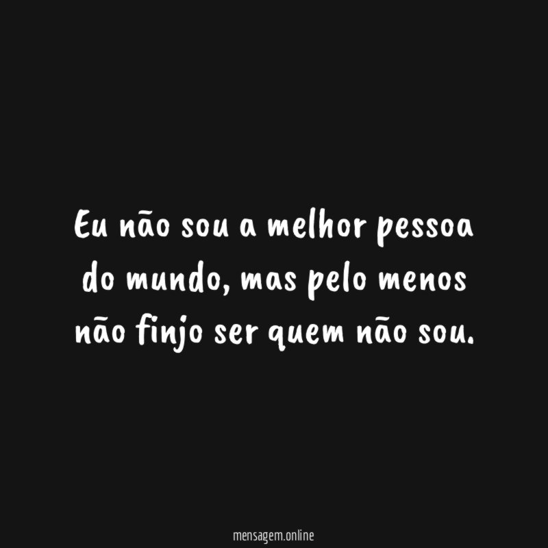 Eu não sou a melhor pessoa do mundo