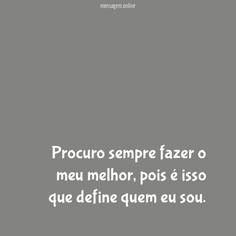 Procuro sempre fazer o meu melhor