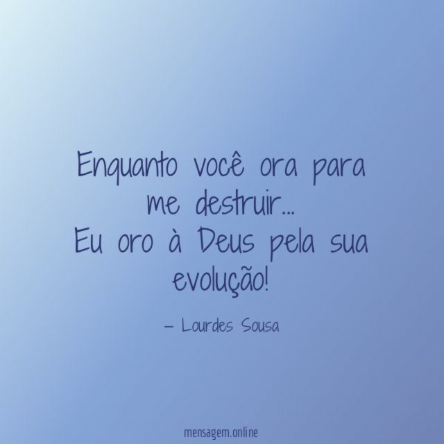 Enquanto você ora para me destruir