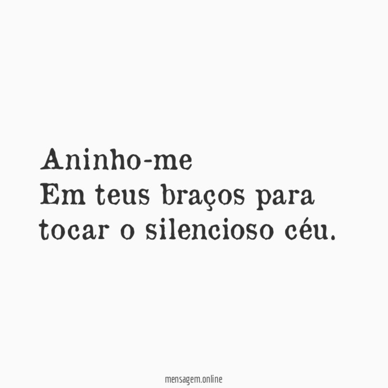 Aninho-me Em teus braços para tocar o silencioso céu
