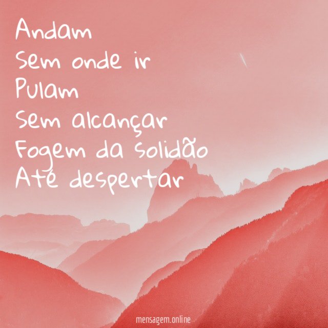 Andam Sem onde ir Pulam Sem alcançar Fogem da solidão Até despertar