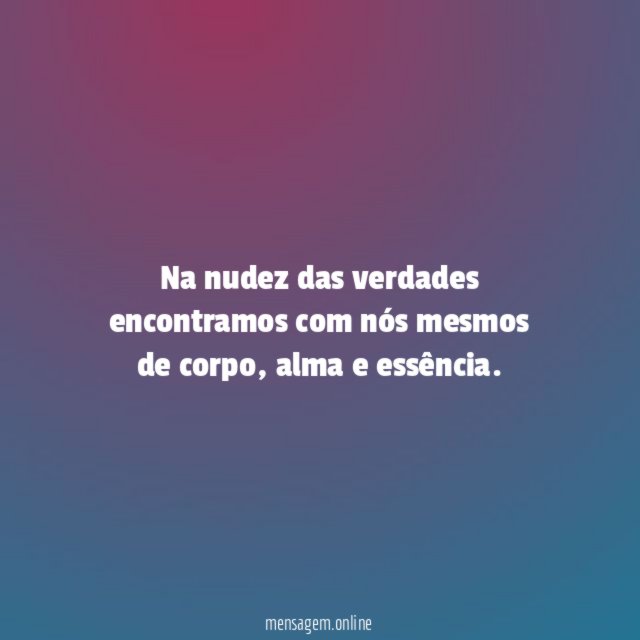 Na nudez das verdades encontramos com nós mesmos de corpo