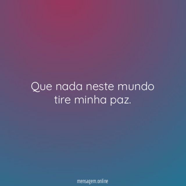 Que nada neste mundo tire minha paz