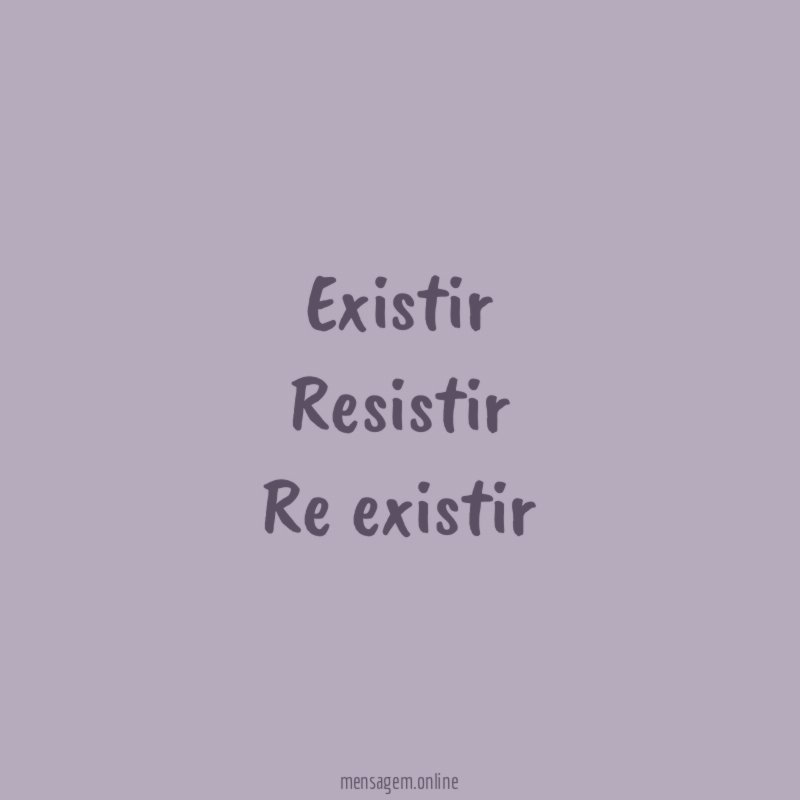 Existir Resistir Re existir