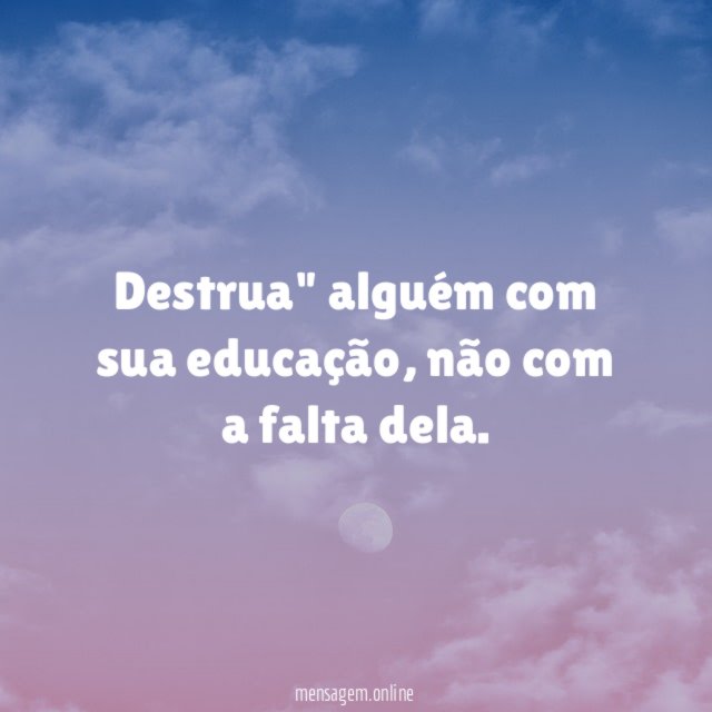 Destrua" alguém com sua educação