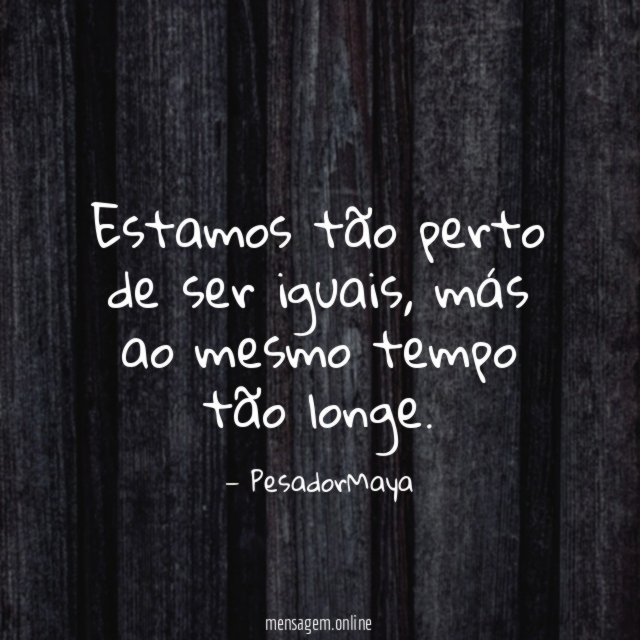 Estamos tão perto de ser iguais