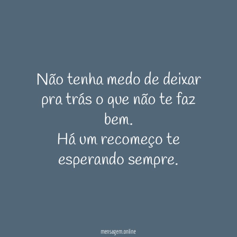 Não tenha medo de deixar pra trás